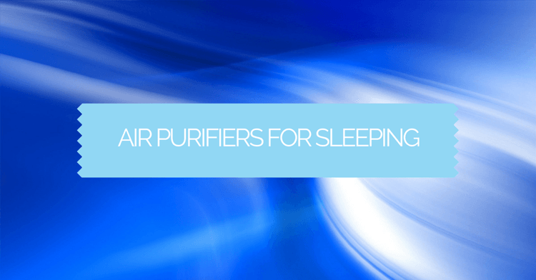 Air Purifiers For Sleeping